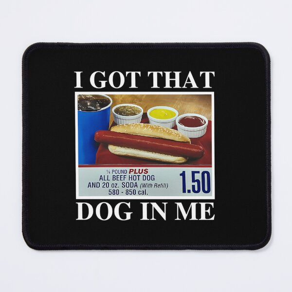 Item preview, I Got That Dog In Me All Beef Hot Dog And 20 oz Soda designed and sold by Adrian Ion.