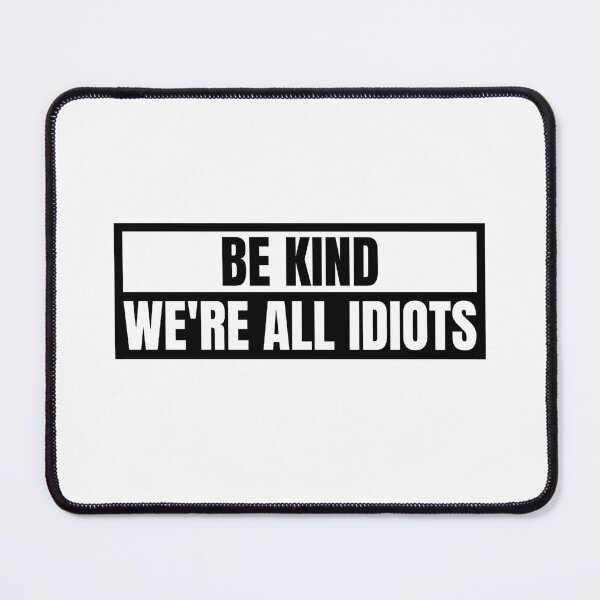Item preview, Be Kind We're All Idiots designed and sold by Dondonmart.