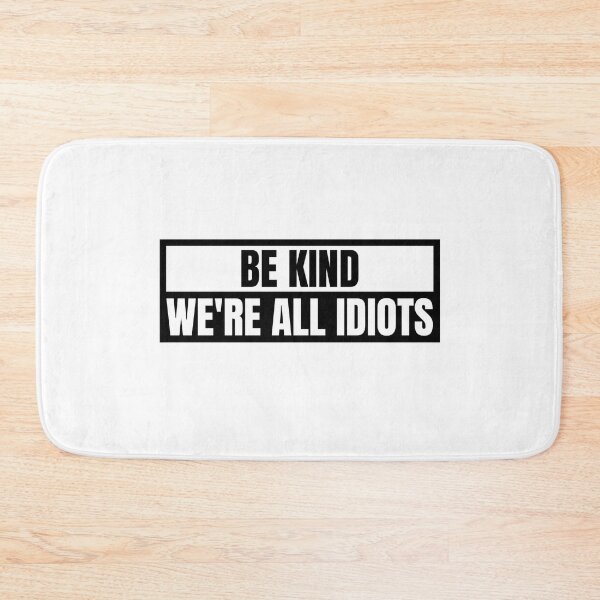 Item preview, Be Kind We're All Idiots designed and sold by Dondonmart.