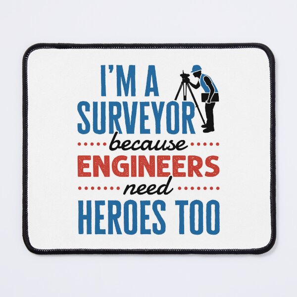 Item preview, I'm a Surveyor Because Engineers Need Heroes Too designed and sold by jaygo.