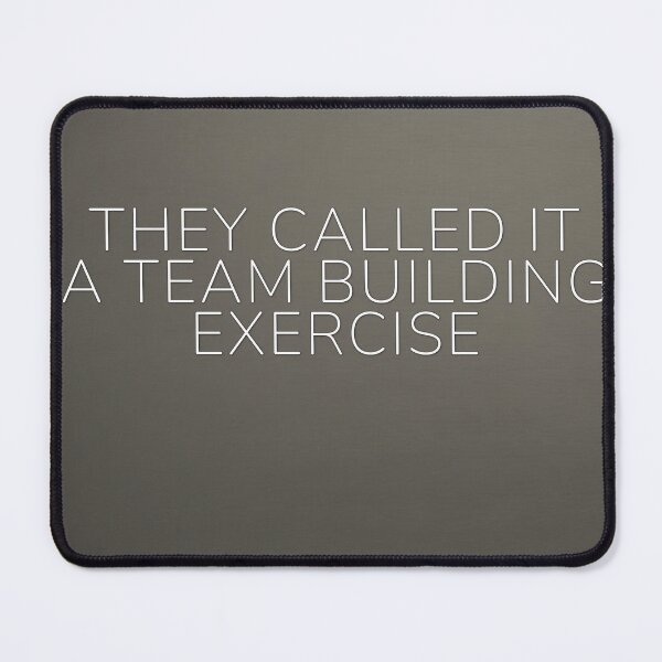 Item preview, They Called It A Team Building Exercise designed and sold by WeAllFeltThat.