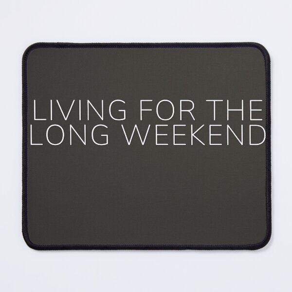 Item preview, Living For The Long Weekend designed and sold by WeAllFeltThat.