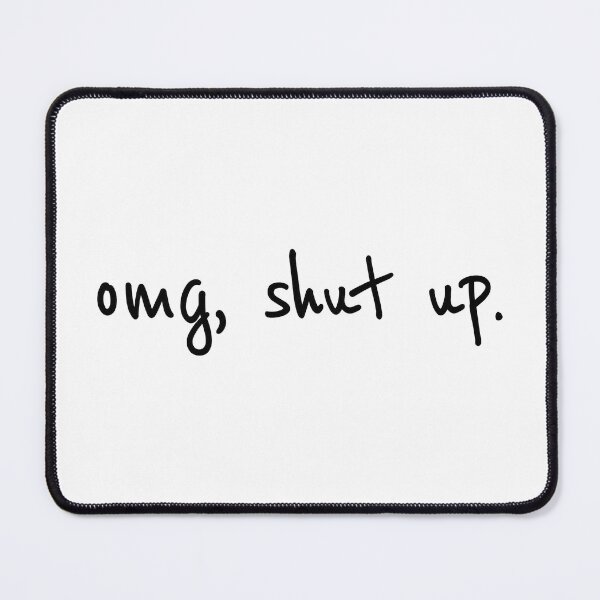 Item preview, OMG Shut Up- Funny Meme Sarcasm designed and sold by Saitokuu7Art.