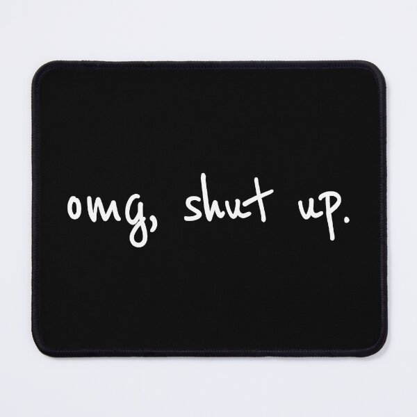 Item preview, OMG Shut Up- Funny Meme Sarcasm 2 designed and sold by Saitokuu7Art.