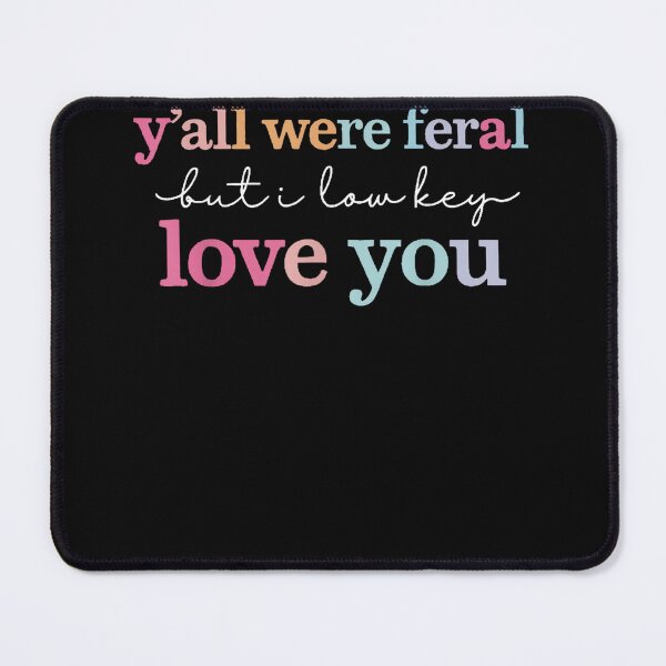 Item preview, Y'all Were Feral But I Low Key Love You Funny Friendship Family Quote designed and sold by SanTiOmal.