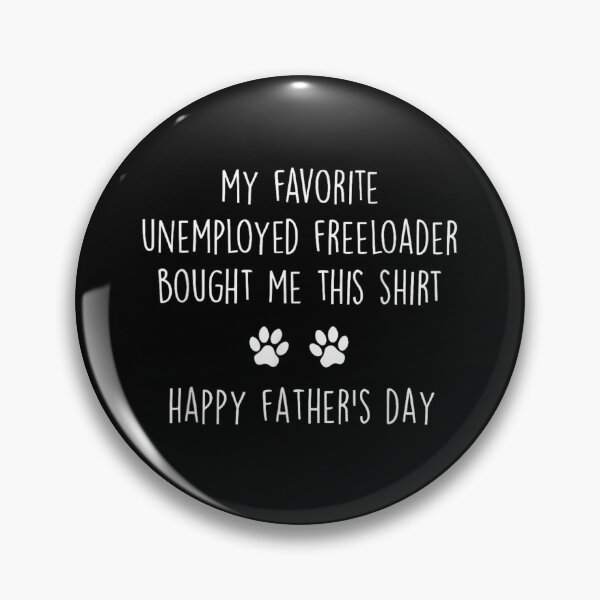 Item preview, My Favorite Unemployed Freeloader Bought Me This Shirt Happy Father’s Day designed and sold by Serene woods.