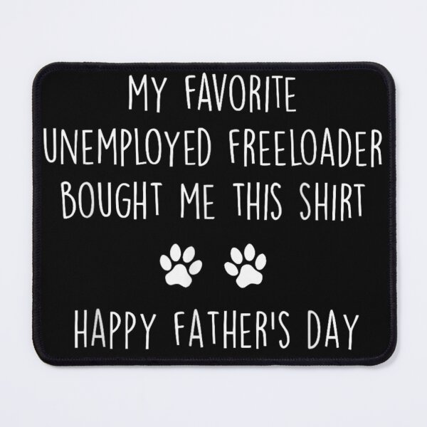 Item preview, My Favorite Unemployed Freeloader Bought Me This Shirt Happy Father’s Day designed and sold by Serene woods.