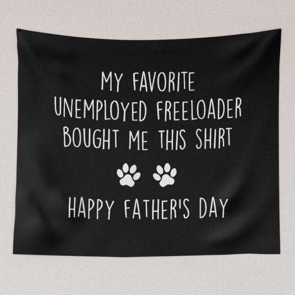 Item preview, My Favorite Unemployed Freeloader Bought Me This Shirt Happy Father’s Day designed and sold by Serene woods.