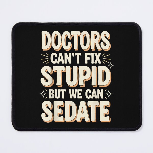 Item preview, Doctors Can’t Fix Stupid But We Can Sedate Funny Medical Humor designed and sold by River Silva.