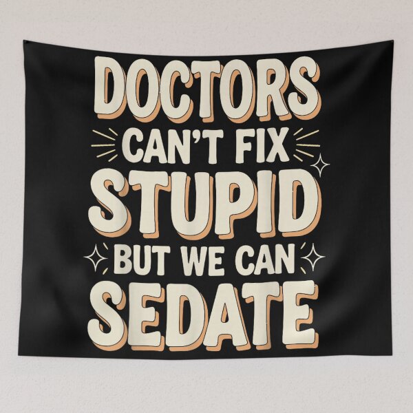 Item preview, Doctors Can’t Fix Stupid But We Can Sedate Funny Medical Humor designed and sold by River Silva.