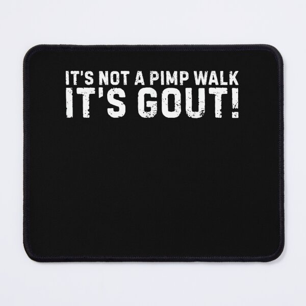 Item preview, It's Not A Pimp Walk It's Gout! Funny Gout Patient Joint Pain Humor designed and sold by SanTiOmal.