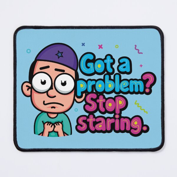 Item preview, A fearful, anxious character who says, "Got a problem? Stop staring." designed and sold by Alan-David.