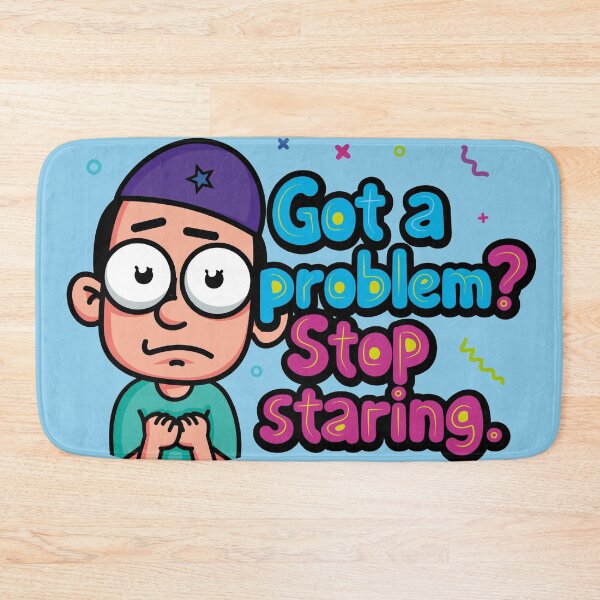 Item preview, A fearful, anxious character who says, "Got a problem? Stop staring." designed and sold by Alan-David.