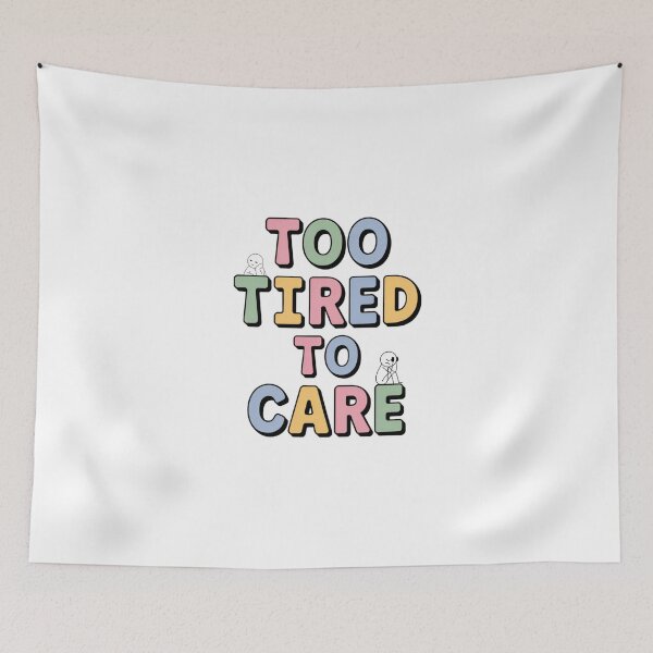 Item preview, I am too tired to care designed and sold by eMShoper.