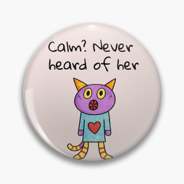 Item preview, Calm? Never heard of her designed and sold by SoftBeing.