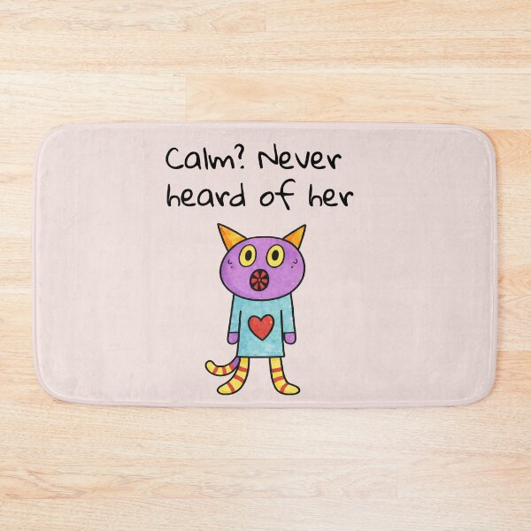 Item preview, Calm? Never heard of her designed and sold by SoftBeing.