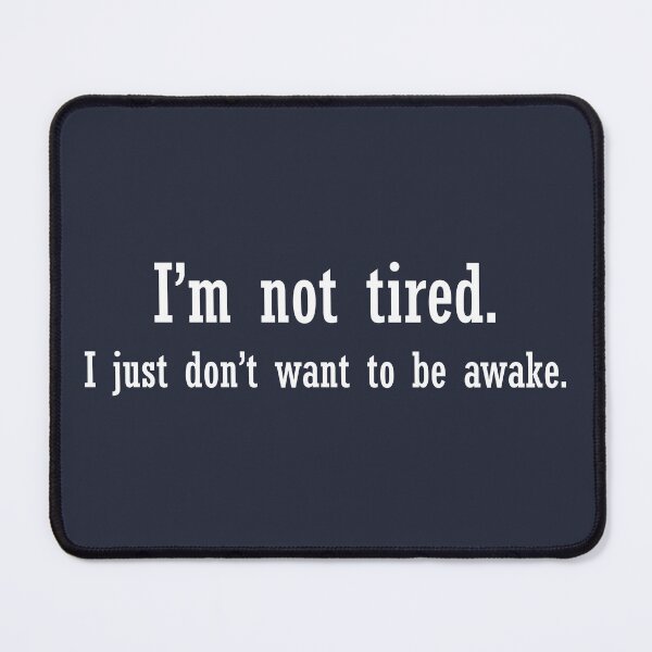 Item preview, I'm Not Tired. I Just Don't Want to Be Awake. designed and sold by StrokeONoGenius.