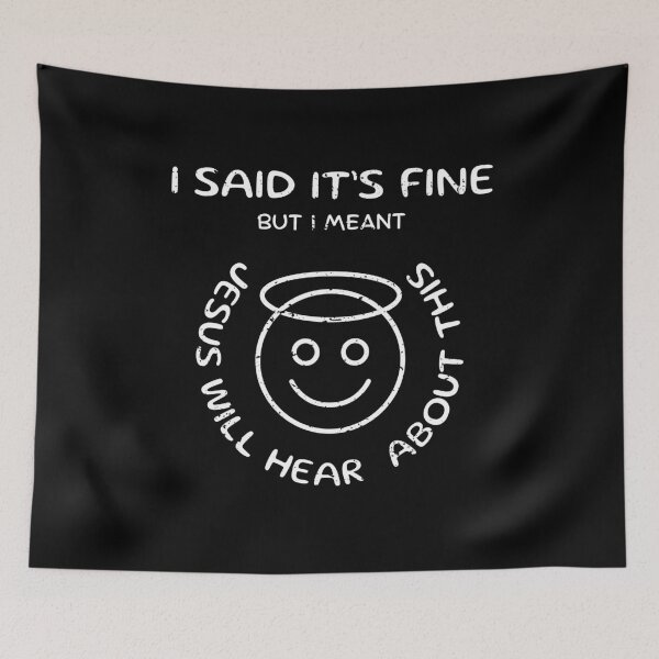 Item preview, I Said It’s Fine But I Meant Jesus Will Hear About This designed and sold by OreliaSun.