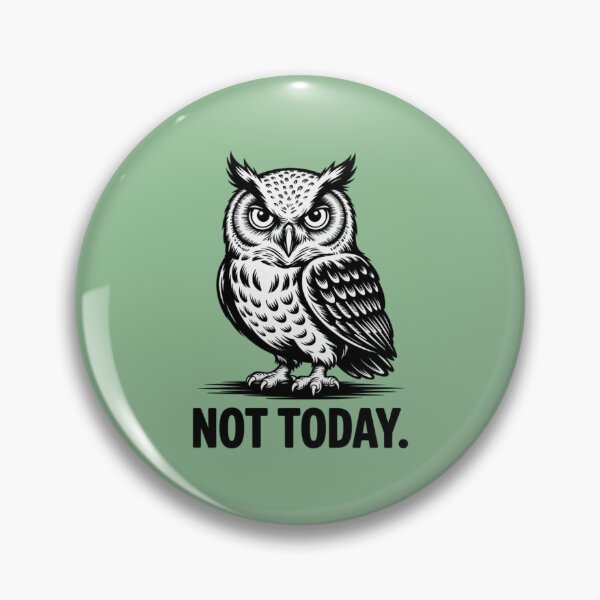 Item preview, OWL - NOT TODAY designed and sold by 123ks.