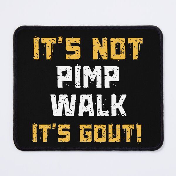 Item preview, Gout Saying Its Not Pimp Walk Its Gout Humor  designed and sold by BornBorn.