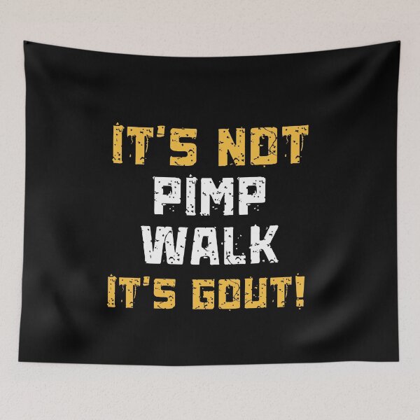 Item preview, Gout Saying Its Not Pimp Walk Its Gout Humor  designed and sold by BornBorn.