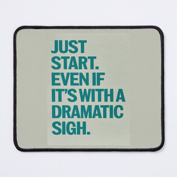 Item preview, Just Start. Even If It´s With a Dramatic Sigh. designed and sold by Sketch-Shack.