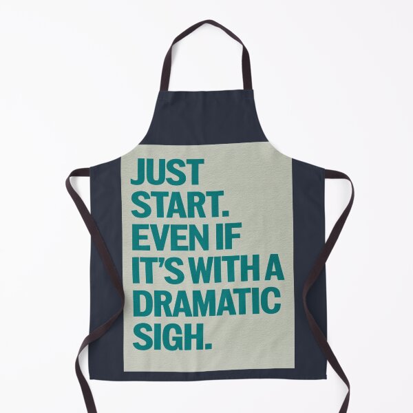 Item preview, Just Start. Even If It´s With a Dramatic Sigh. designed and sold by Sketch-Shack.