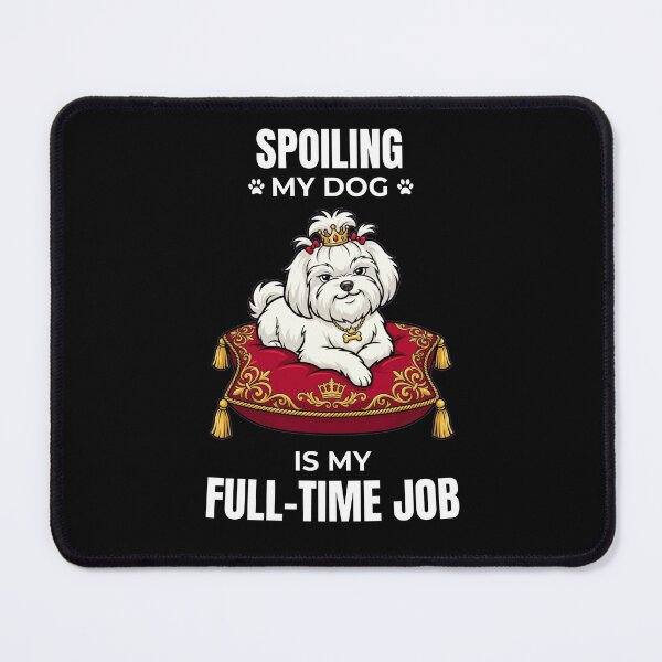 Item preview, Spoiling My Maltese Dog Is My Full-Time Job Funny Dog Lover Design designed and sold by Predrag14.