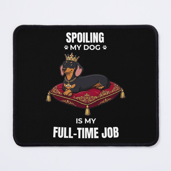 Item preview, Spoiling My Dachshund Is My Full-Time Job Funny Design designed and sold by Predrag14.