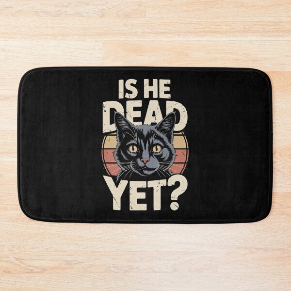 Item preview, Is He Dead Yet Cat designed and sold by Millsoft.