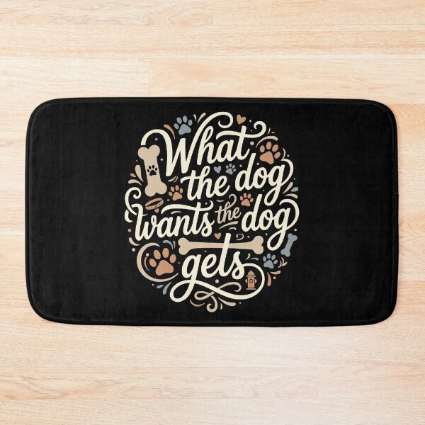 Item preview, What The Dog Wants The Dog Gets Funny Dog Mom designed and sold by AntiqueImages.