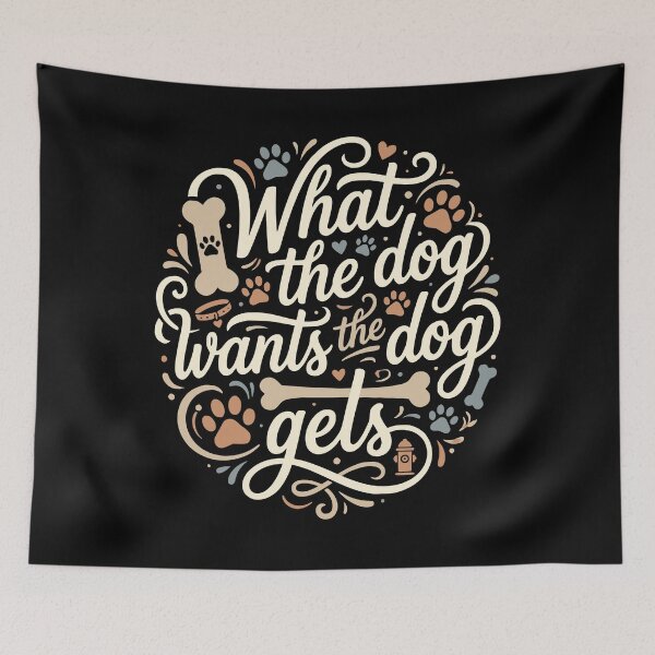 Item preview, What The Dog Wants The Dog Gets Funny Dog Mom designed and sold by AntiqueImages.