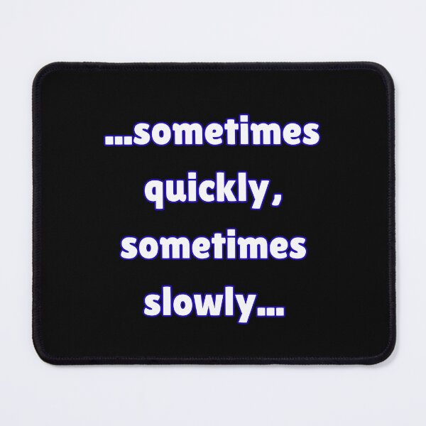 Item preview, Sometimes quickly, sometimes slowly designed and sold by Sober-Gifts.