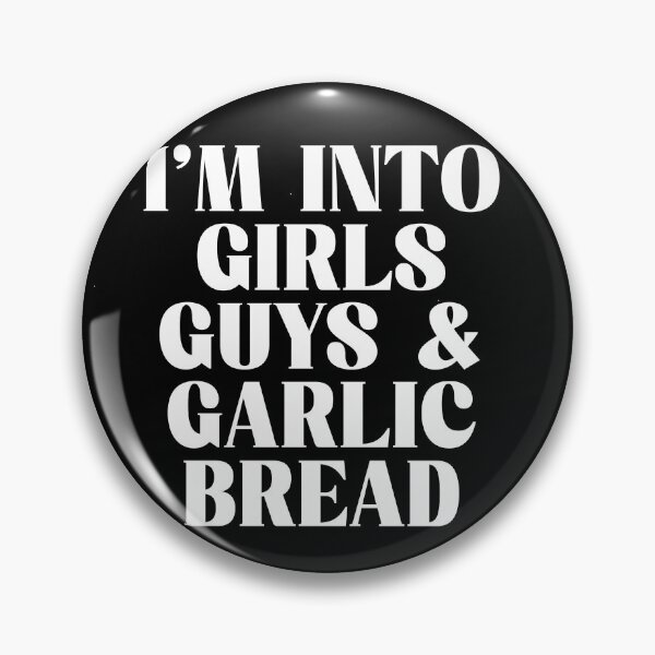 Item preview, I'm into girls guys and garlic bread designed and sold by BritySpear.