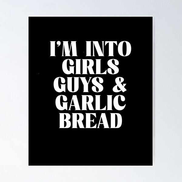 Item preview, I'm into girls guys and garlic bread designed and sold by BritySpear.