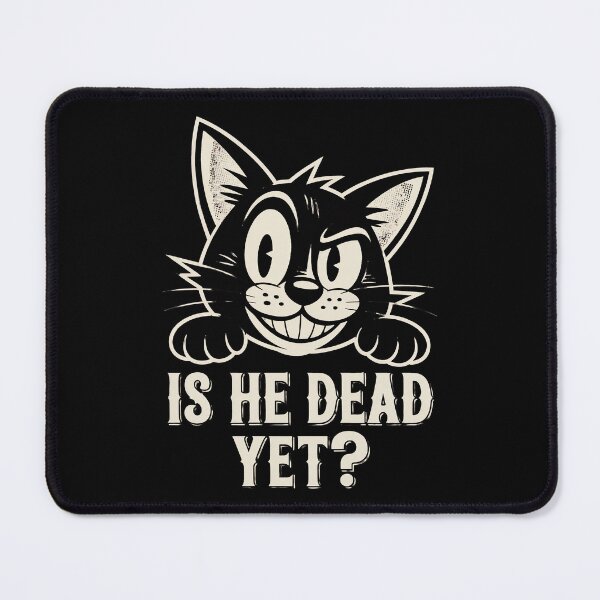 Item preview, Is He Dead Yet Cat designed and sold by Millsoft.