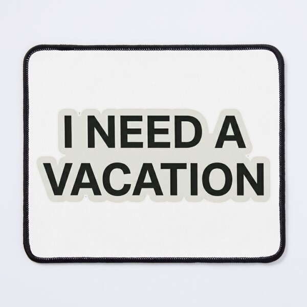Item preview, I Need a Vacation – Funny Work Life Humor designed and sold by Dada-arts.