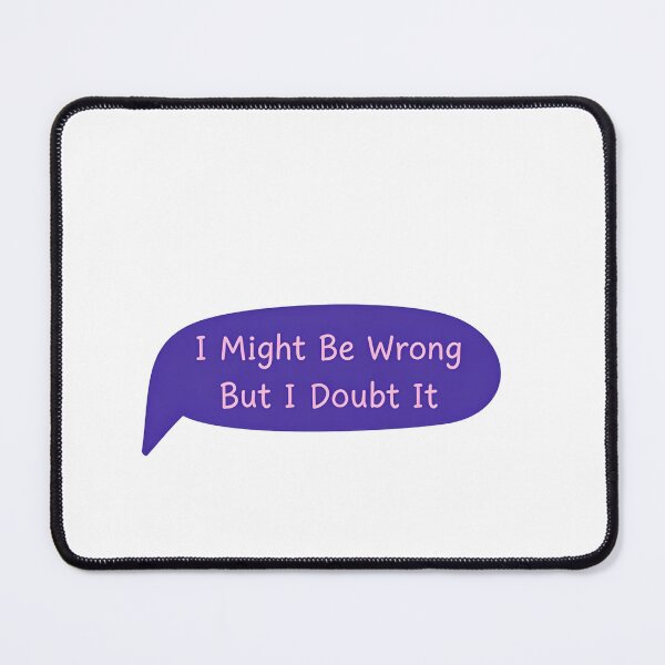 Item preview, I Might Be Wrong But I Doubt It Fearless Mood designed and sold by RetroMini2026.