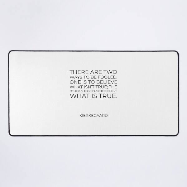 Item preview, Kierkegaard Quotes - There are two ways to be fooled. One is to believe what isn't true; the other is to refuse to believe what is true. designed and sold by Inspirationmotivation.