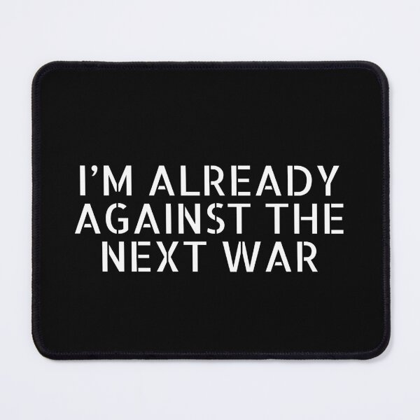 Item preview, Im already against the next war designed and sold by Inspirationmotivation.