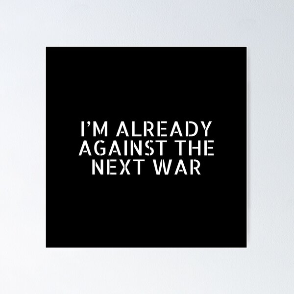 Item preview, Im already against the next war designed and sold by Inspirationmotivation.
