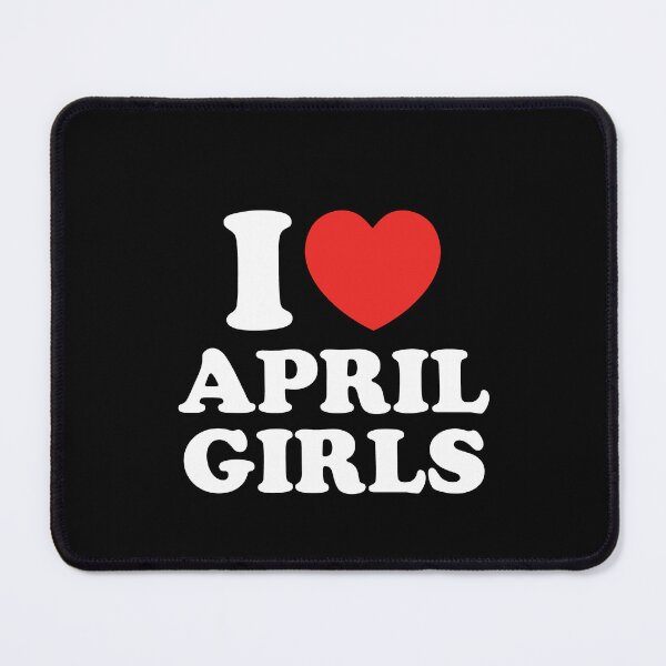 Item preview, I Love April Girls designed and sold by shitpostee.