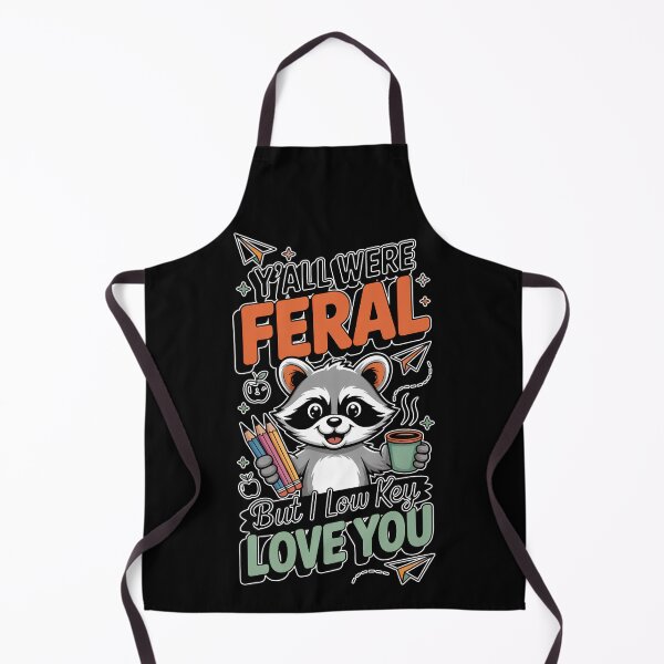 Item preview, Y'all were Feral But I Low Key Love You designed and sold by Savage-Apron.