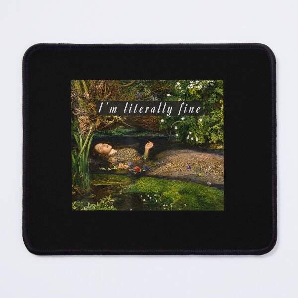 Item preview, I'M Literally Fine Ophelia Painting Sarcastic Art Meme designed and sold by studiopekepeke.