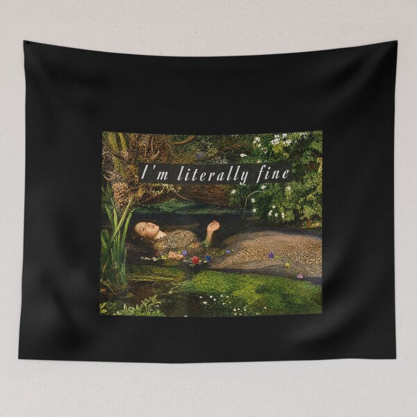 Item preview, I'M Literally Fine Ophelia Painting Sarcastic Art Meme designed and sold by studiopekepeke.