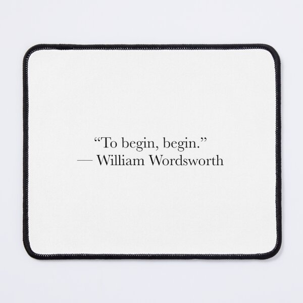 Item preview, To Begin, Begin – William Wordsworth Inspirational Literary Quote designed and sold by The Prose Atelier.