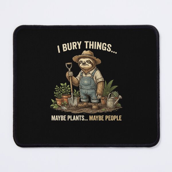 Item preview, I BURY THINGS... MAYBE PLANTS... MAYBE PEOPLE Sloth designed and sold by snowry.