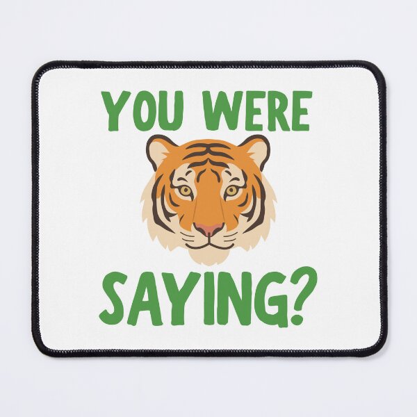 Item preview, You Were Saying Tiger designed and sold by BritishDelights.
