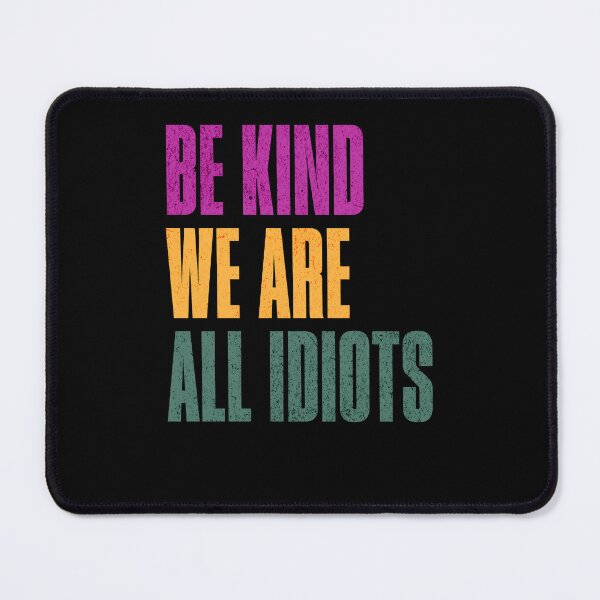Item preview, Be Kind We Are All Idiots Messy Humans designed and sold by RetroMini2026.