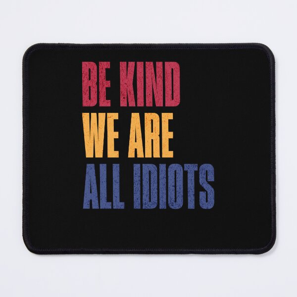 Item preview, Be Kind We Are All Idiots Daily Chaos designed and sold by RetroMini2026.